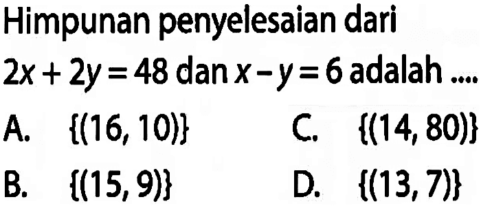 Himpunan penyelesaian dari 2x+2y=48 dan x-y=6 adalah ....