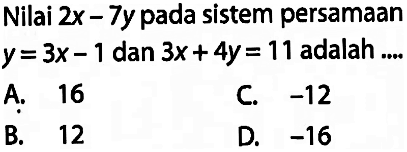 Nilai 2x - 7y pada sistem persamaan y = 3x - 1 dan 3x + 4y = 11 adalah....