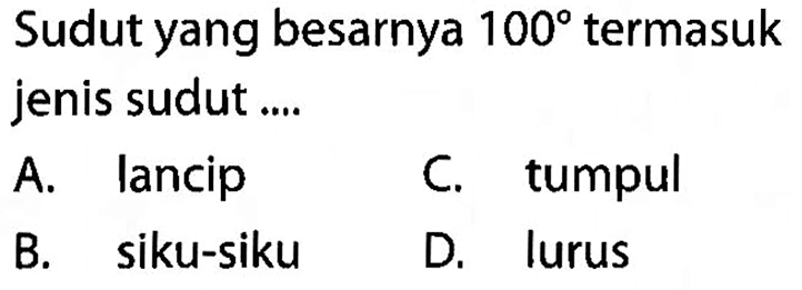 Sudut yang besarnya 100 termasuk jenis sudut .... 