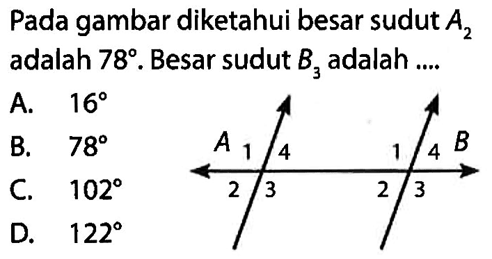 Pada gambar diketahui besar sudut  A2  adalah  78 .  Besar sudut  B3  adalah ....A.  16 B.  78 C.  102 D.  122 