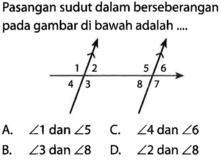 Pasangan sudut dalam berseberangan pada gambar di bawah adalah .... 1 2 5 6 4 3 8 7 