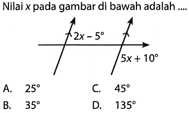 Nilai  x  pada gambar di bawah adalah ....2x - 5, 5x + 10