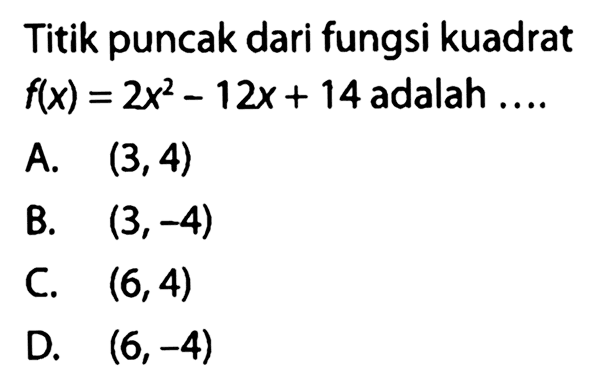 Titik puncak dari fungsi kuadrat f(x) = 2x^2 - 12x + 14 adalah...