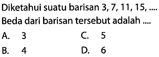 Diketahui suatu barisan 3,7,11,15, Beda dari barisan tersebut adalah