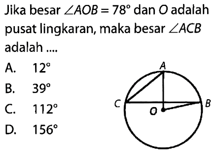 Jika besar sudut AOB=78 dan O adalah pusat lingkaran, maka besar sudut ACB adalah ....