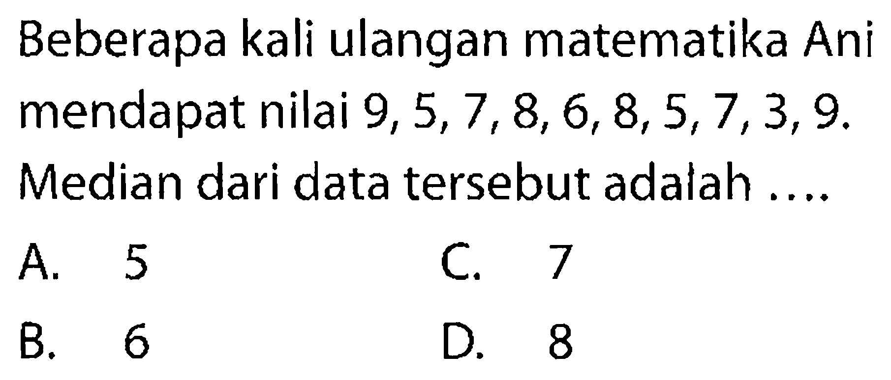 Beberapa kali ulangan matematika Ani mendapat nilai 9,5,7,8,6,8,5,7,3,9. Median dari data tersebut adalah ....