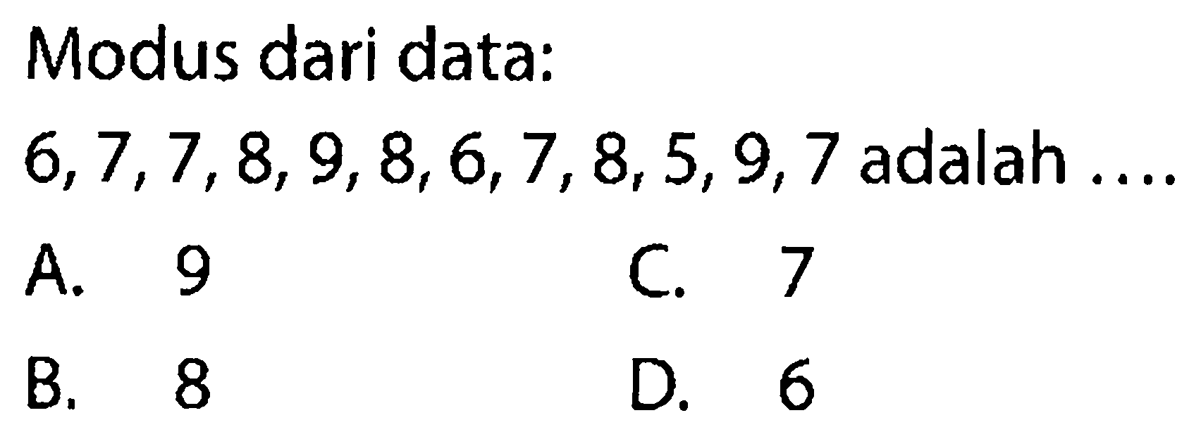 Modus dari data: 6,7,7,8,9,8,6,7,8,5,9,7 adalah .... 