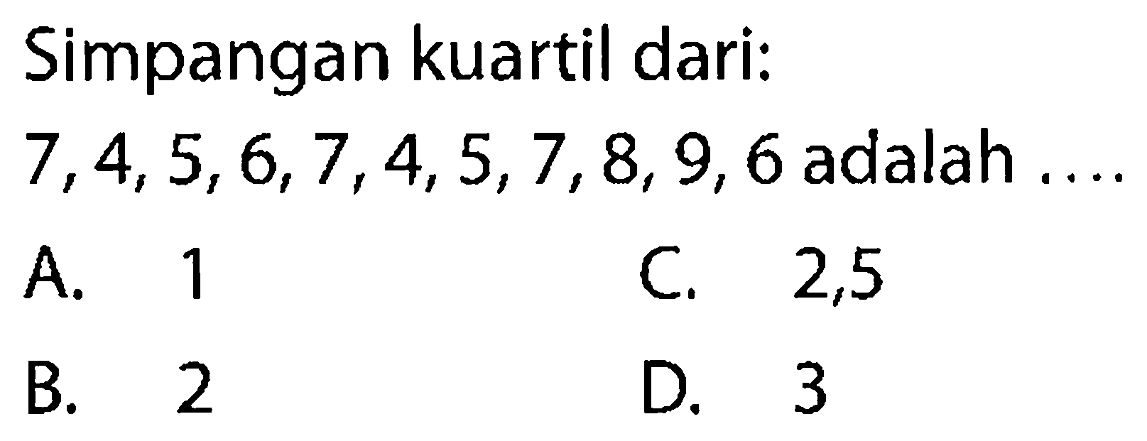 Simpangan kuartil dari:7,4,5,6,7,4,5,7,8,9,6 adalah....