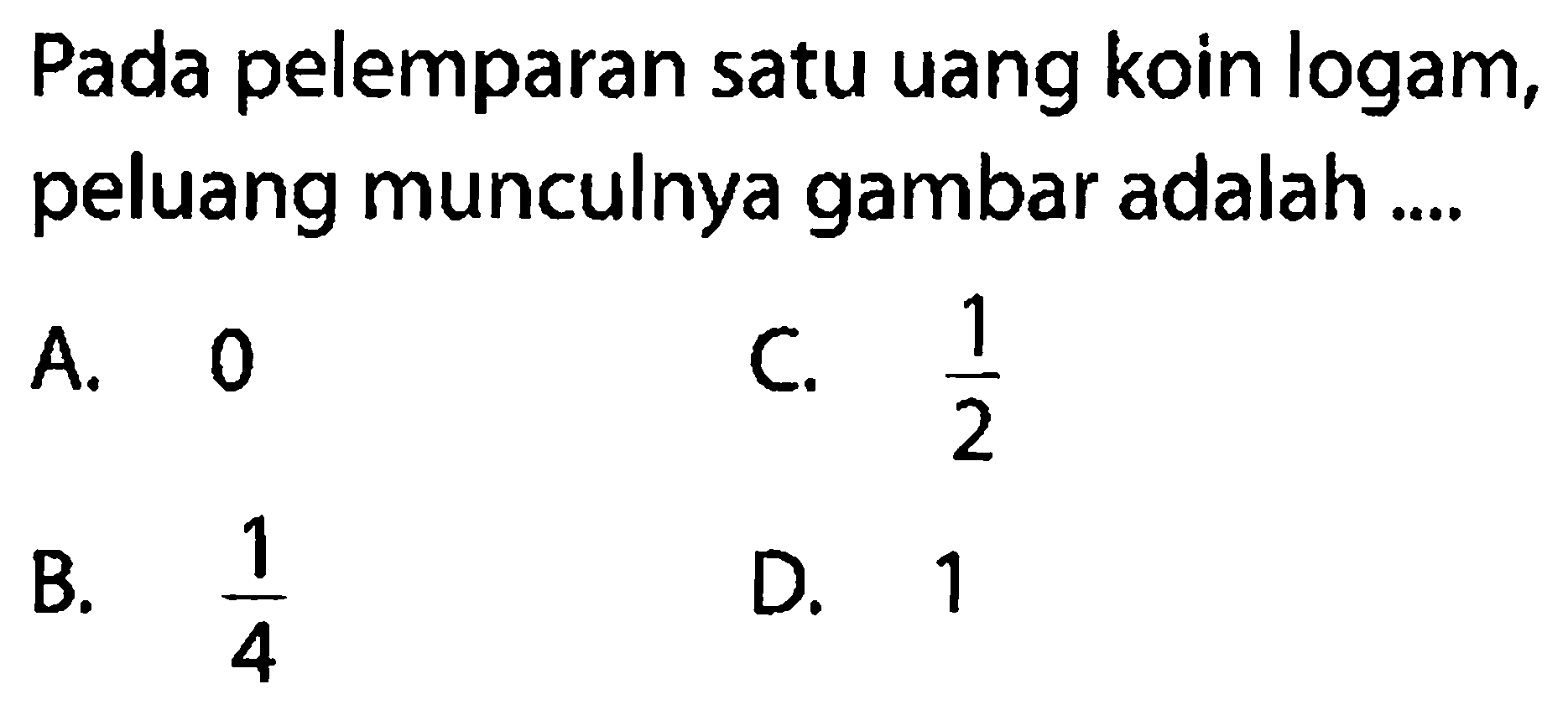 Pada pelemparan satu uang koin logam, peluang munculnya gambar adalah ....