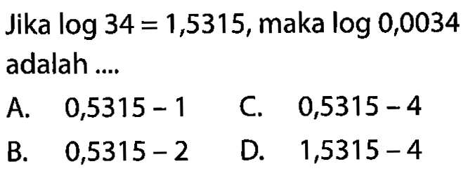 Jika log34=1,5315, maka log0,0034 adalah ....