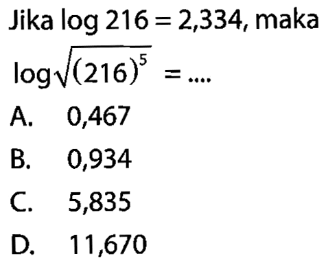 Jika log216=2,334, maka log(akar((216)^5))=....