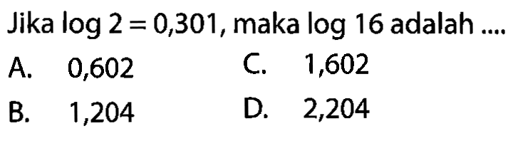 Jika log2=0,301, maka log16 adalah ....