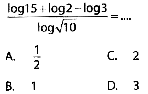 (log15+log2 log3)/(log(10^(1/2)))= ....