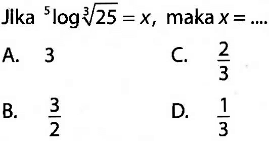 Jika 5log(25^(1/3))=x, maka x= ...