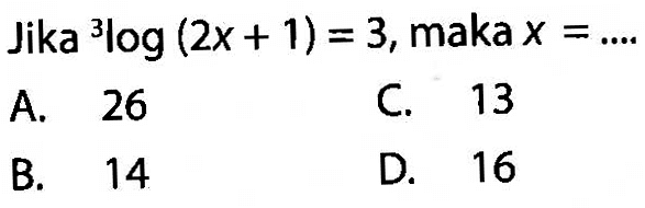 Jika 3log(2x+1)=3, maka x= ...