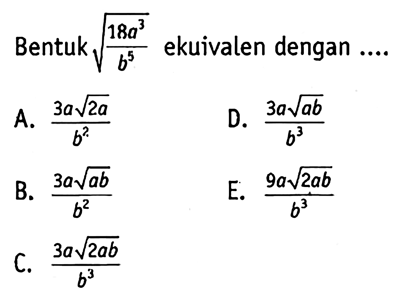 Bentuk akar(18a^3/b^5) ekuivalen dengan ...