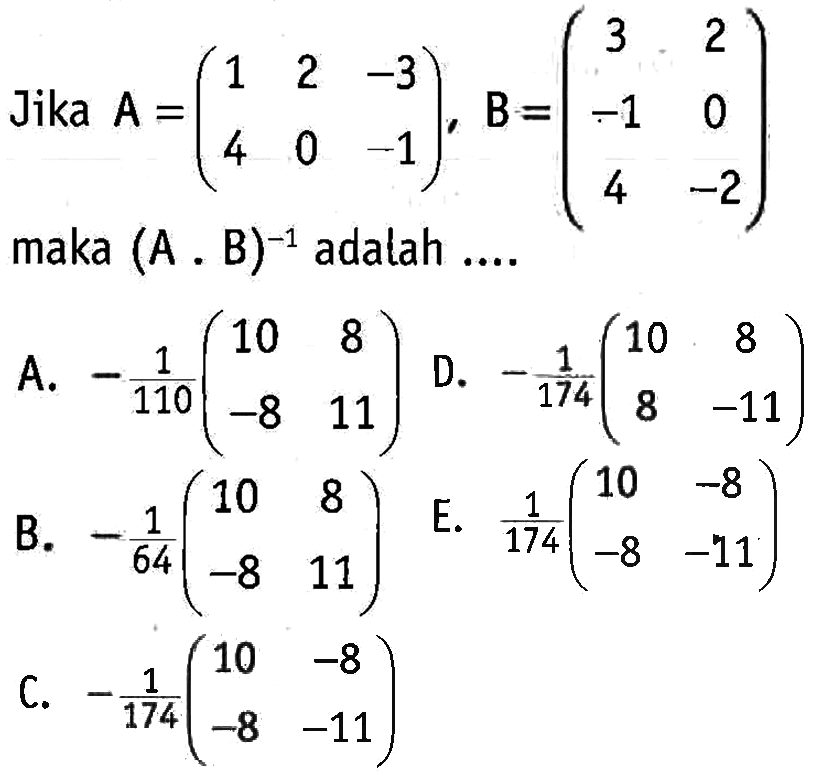 Jika A=(1 2 -3 4 0 -1), B=(3 2 -1 0 4 -2) maka (A.B)^(-1) adalah