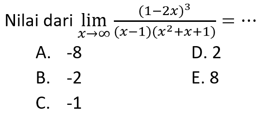 Nilai dari lim x-> tak hingga (1-2x)^3/(x-1)(x^2+x+1) 