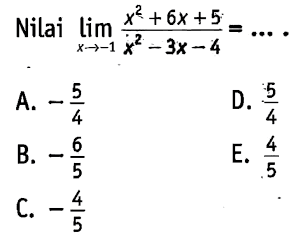 Nilai lim x ->-1 (x^2+6x+5)/(x^2-3x-4)=.... 