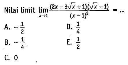 Nilai limit  lim  x -> 1 ((2x-3 akar(x)+1)(akar(x)-1))/(x-1)^2=. . 