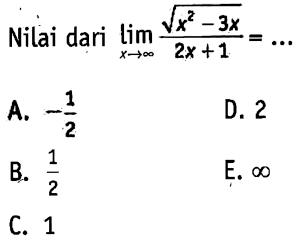 Nilai dari limit x mendekati tak hingga (akar(x^2-3x))/(2x+1) =