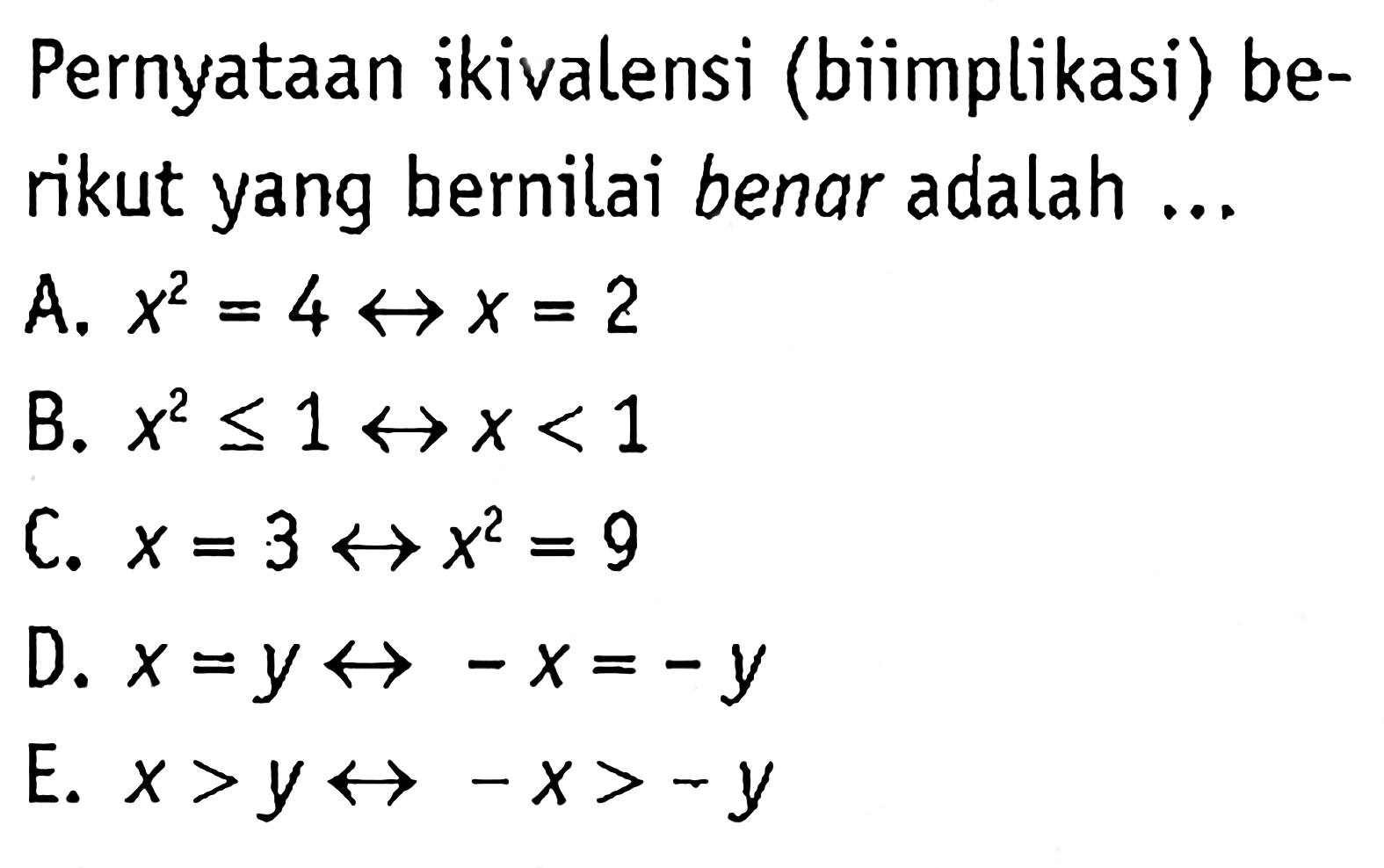 Pernyataan ikivalensi (biimplikasi) berikut yang bernilai benar adalah ...
