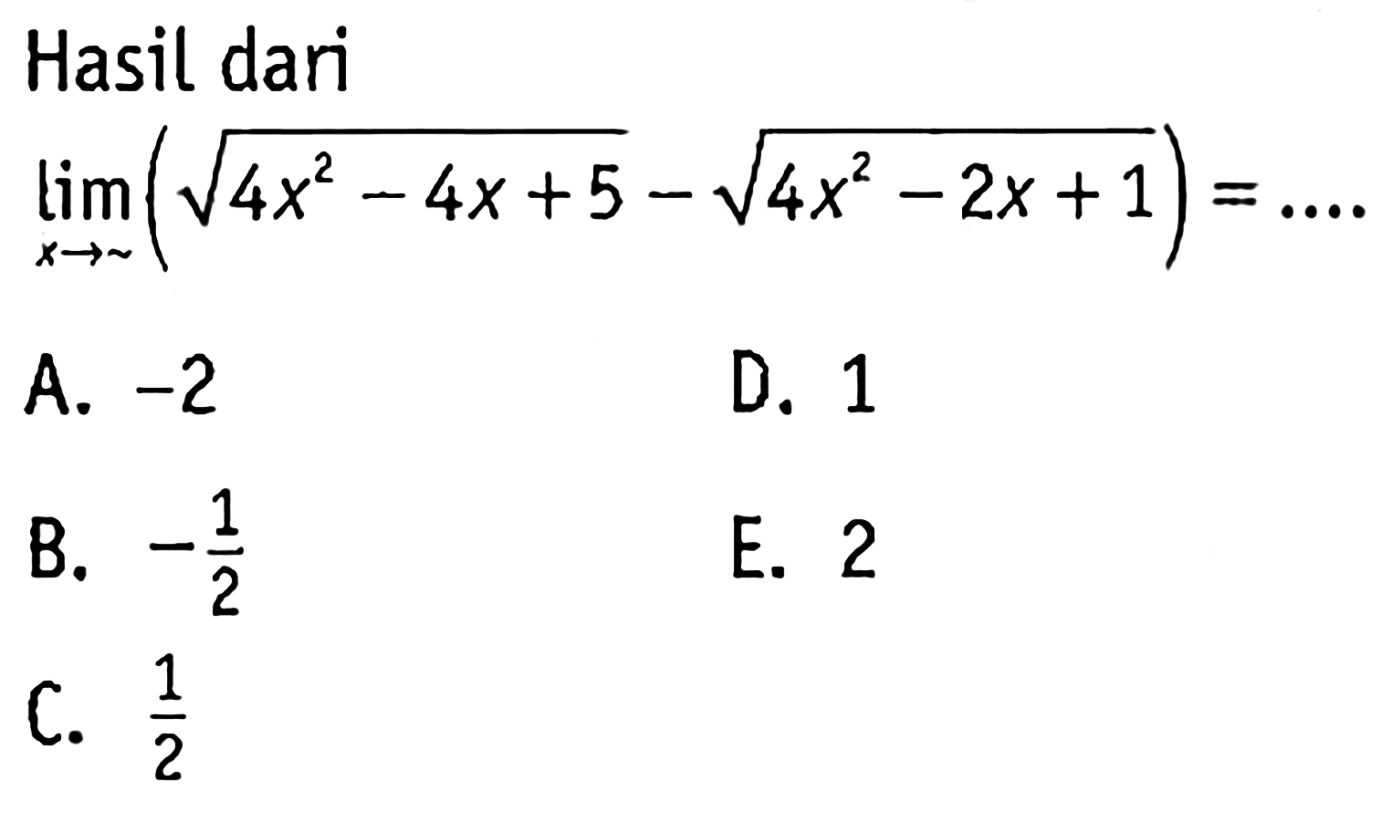 Hasil dari limit x mendekati tak hingga (akar(4x^2 - 4x + 5) - akar(4x^2 - 2x + 1)) =