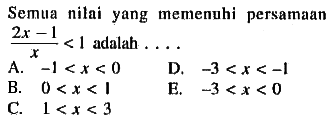 Semua nilai yang memenuhi persamaan (2x-1)/x < 1 adalah....