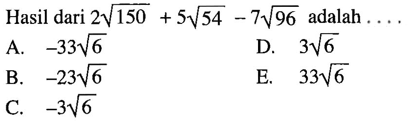 Hasil dari 2 akar(150)+5 akar(54)-7 akar(96) adalah ...