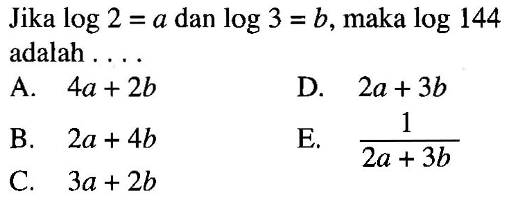 Jika log2=a dan log3=b, maka log144 adalah ...