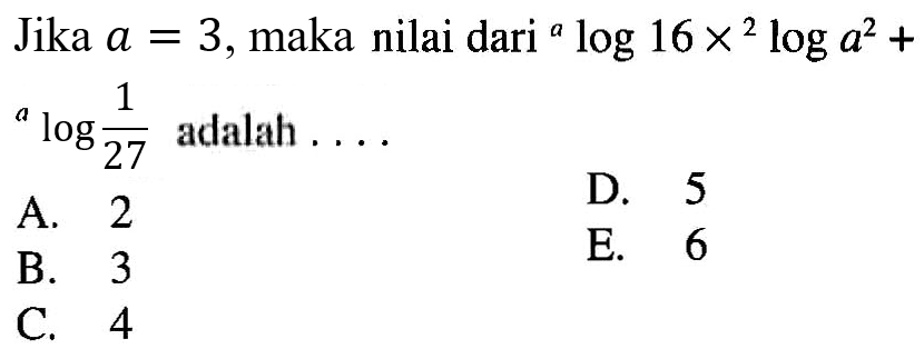 Jika a=3, maka nilai dari alog16x2loga^2+alog(1/27) adalah ...