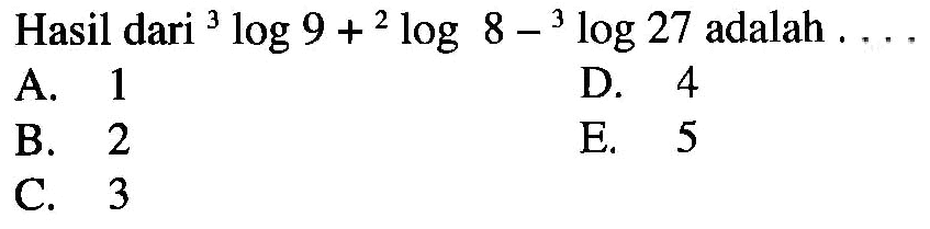 Hasil dari 3log9+2log8-3log27 adalah ...