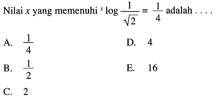 Nilai x yang memenuhi xlog(1/akar(2))=1/4 adalah ...