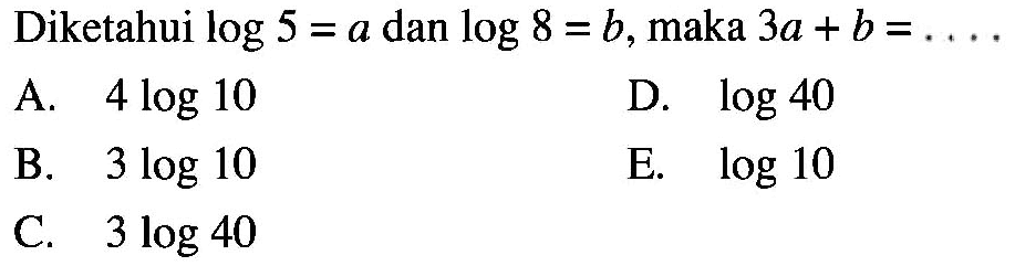 Diketahui log5=a dan log8=b, maka 3a+b=...