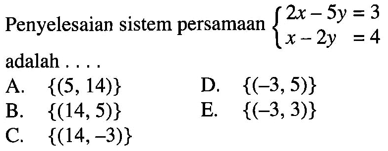 Penyelesaian sistem persamaan 2x-5y=3 x-2y=4 adalah....