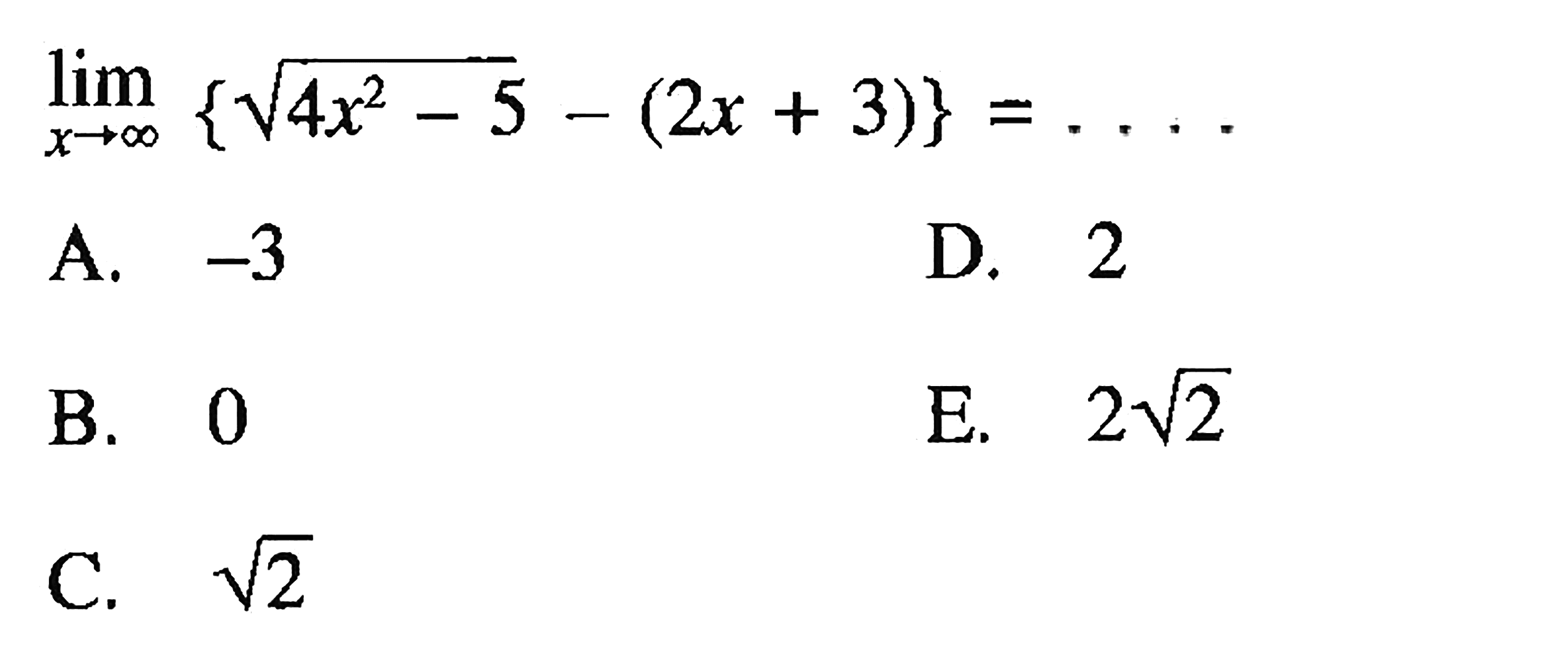  lim x mendekati tak hingga {akar(4x^2-5)-(2x+3)}=... 