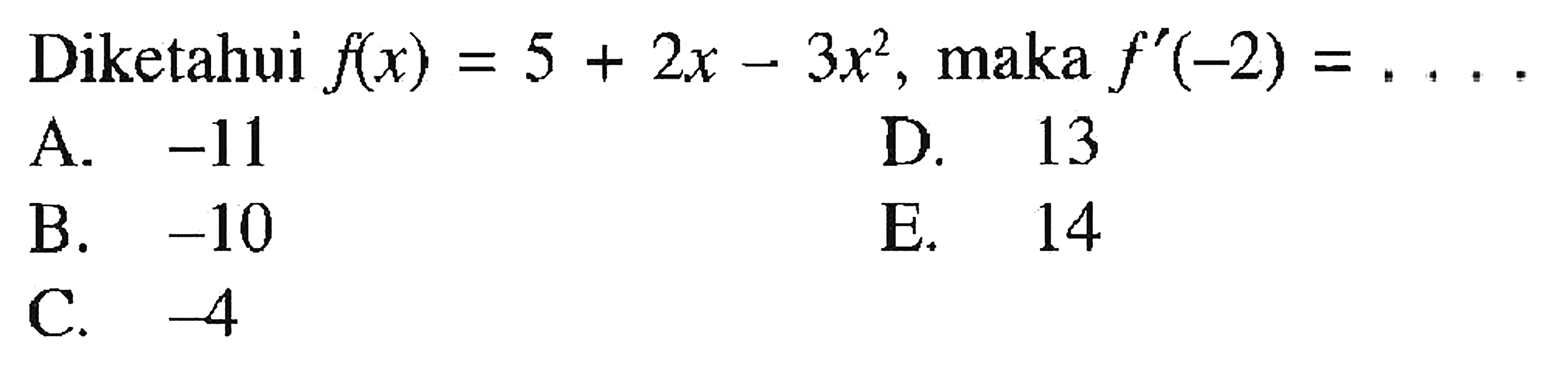 Diketahui f(x)=5+2x-3x^2, maka f'(-2)=... .