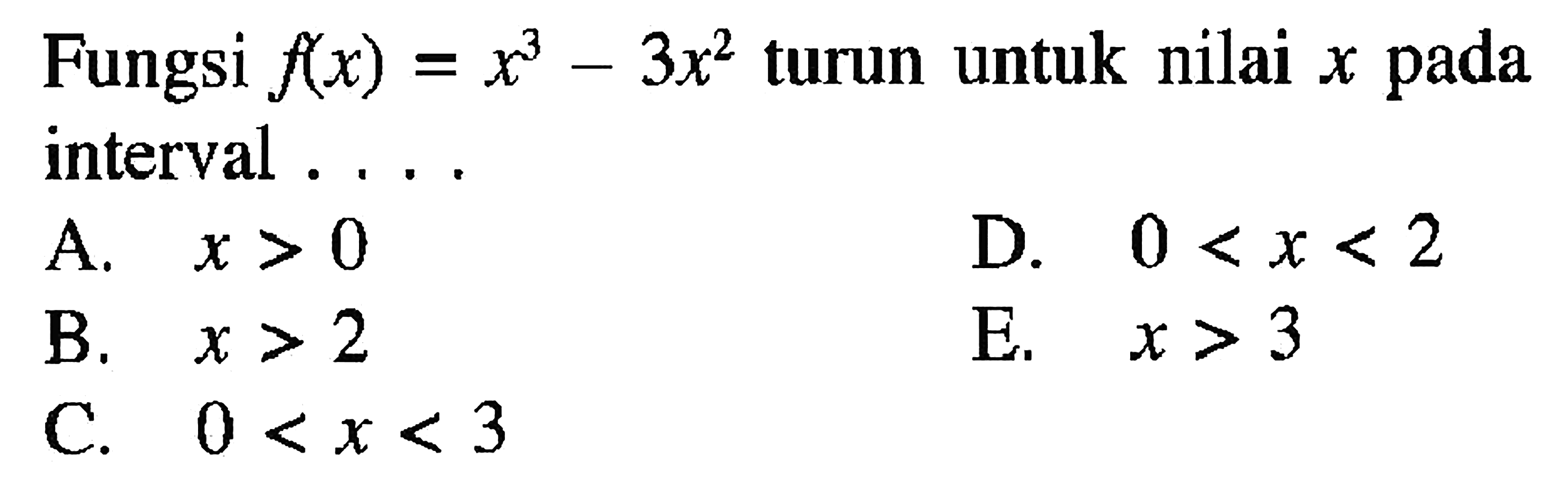 Fungsi f(x)=x^3-3x^2 turun untuk nilai x pada interval ....