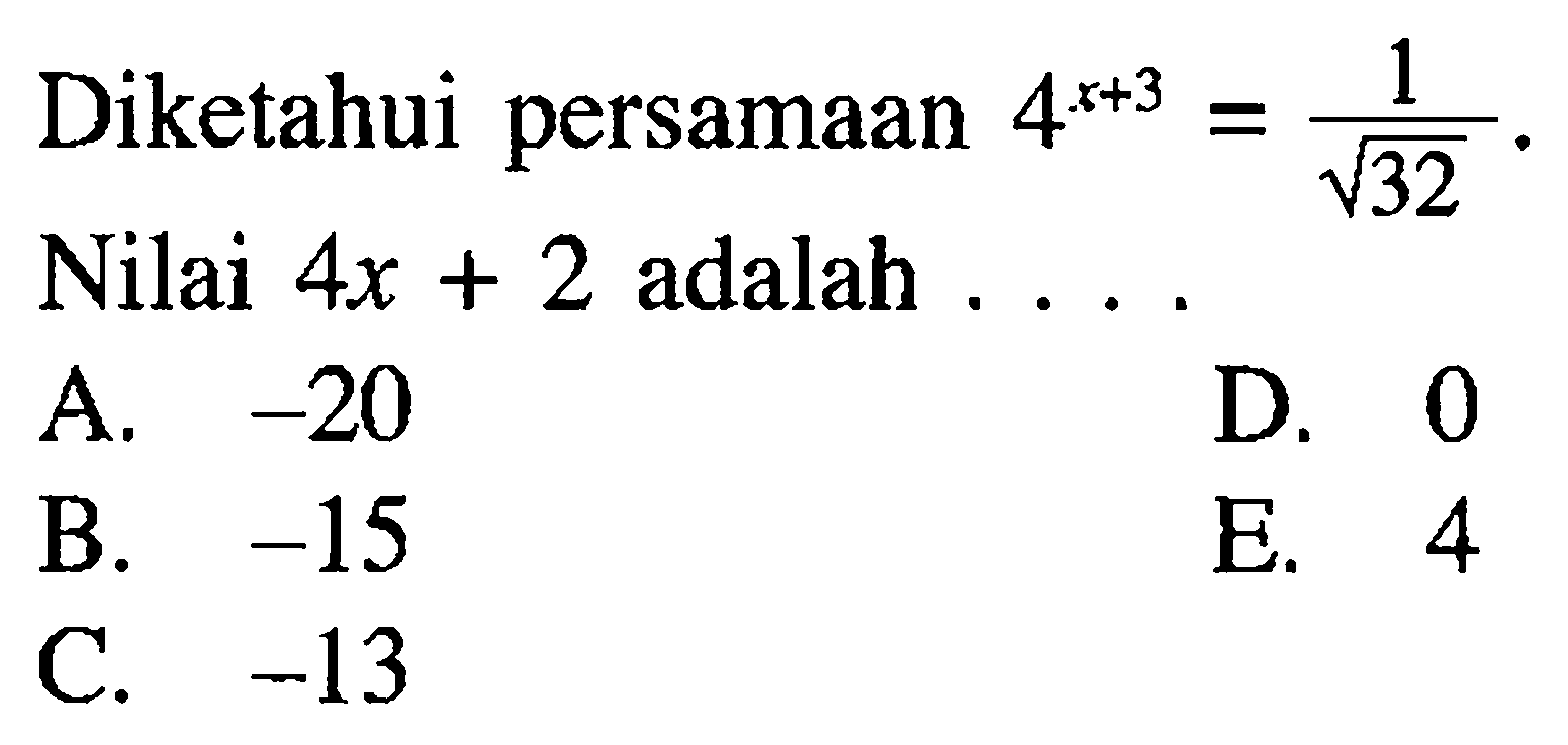 Diketahui persamaan 4^(x+3)= 1/akar(32). Nilai 4x + 2 adalah ....