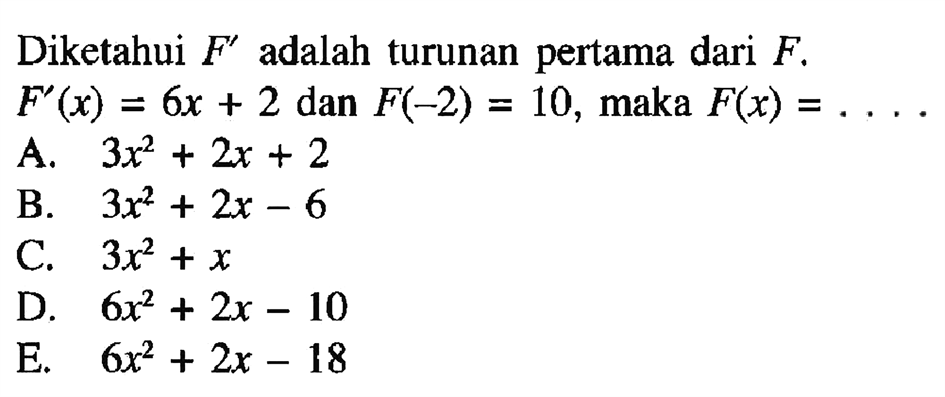 Diketahui  F'  adalah turunan pertama dari  F.  F'(x)=6x+2  dan  F(-2)=10 , maka  F(x)=.... 