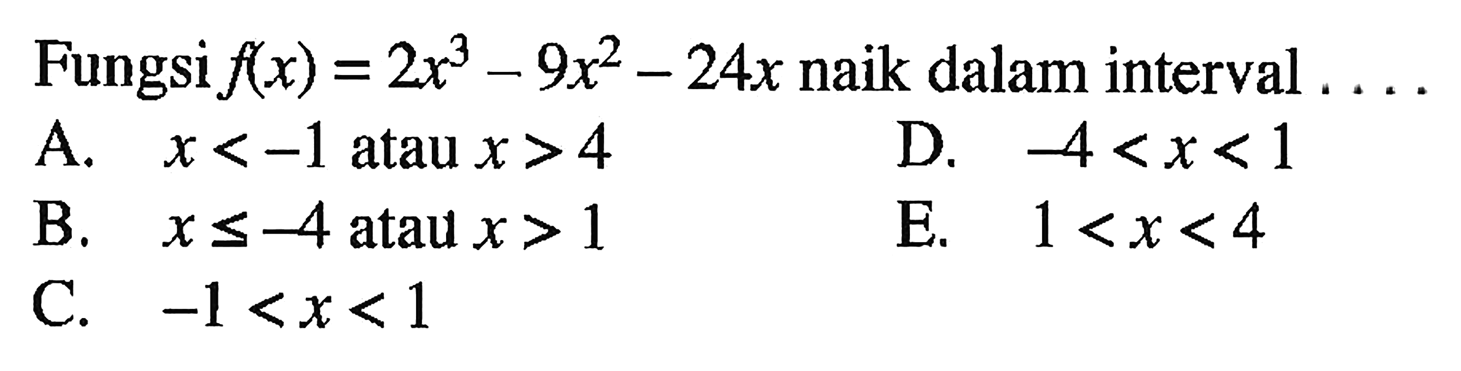 Fungsi  f(x)=2x^3-9x^2-24x naik dalam interval ....