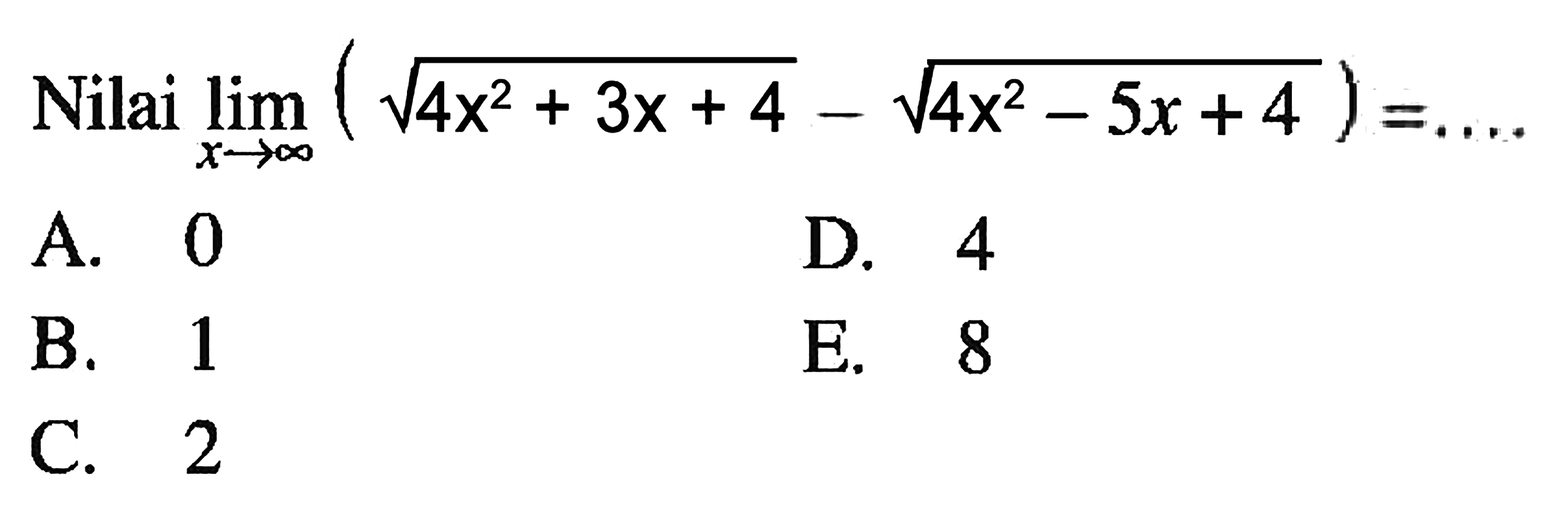 Nilai limit x mendekati tak hingga (akar(4x^2+3x+4)-akar(4x^2-5x+4))=...