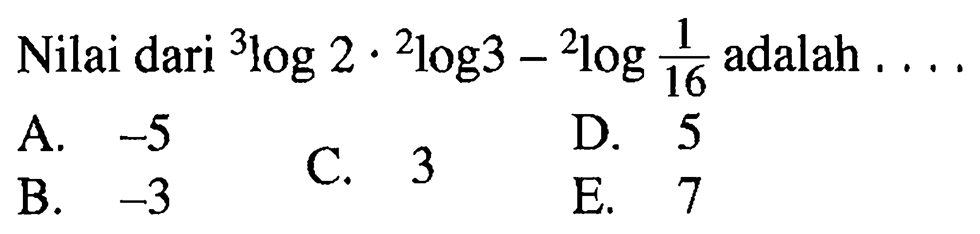 Nilai dari  3 log 2 . 2 log 3-2 log 1/16  adalah  ... 