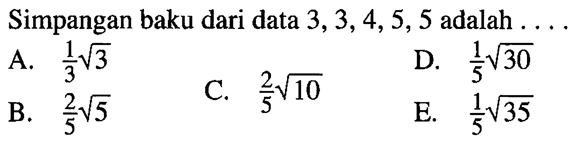 Simpangan baku dari data  3,3,4,5,5  adalah  ... .  