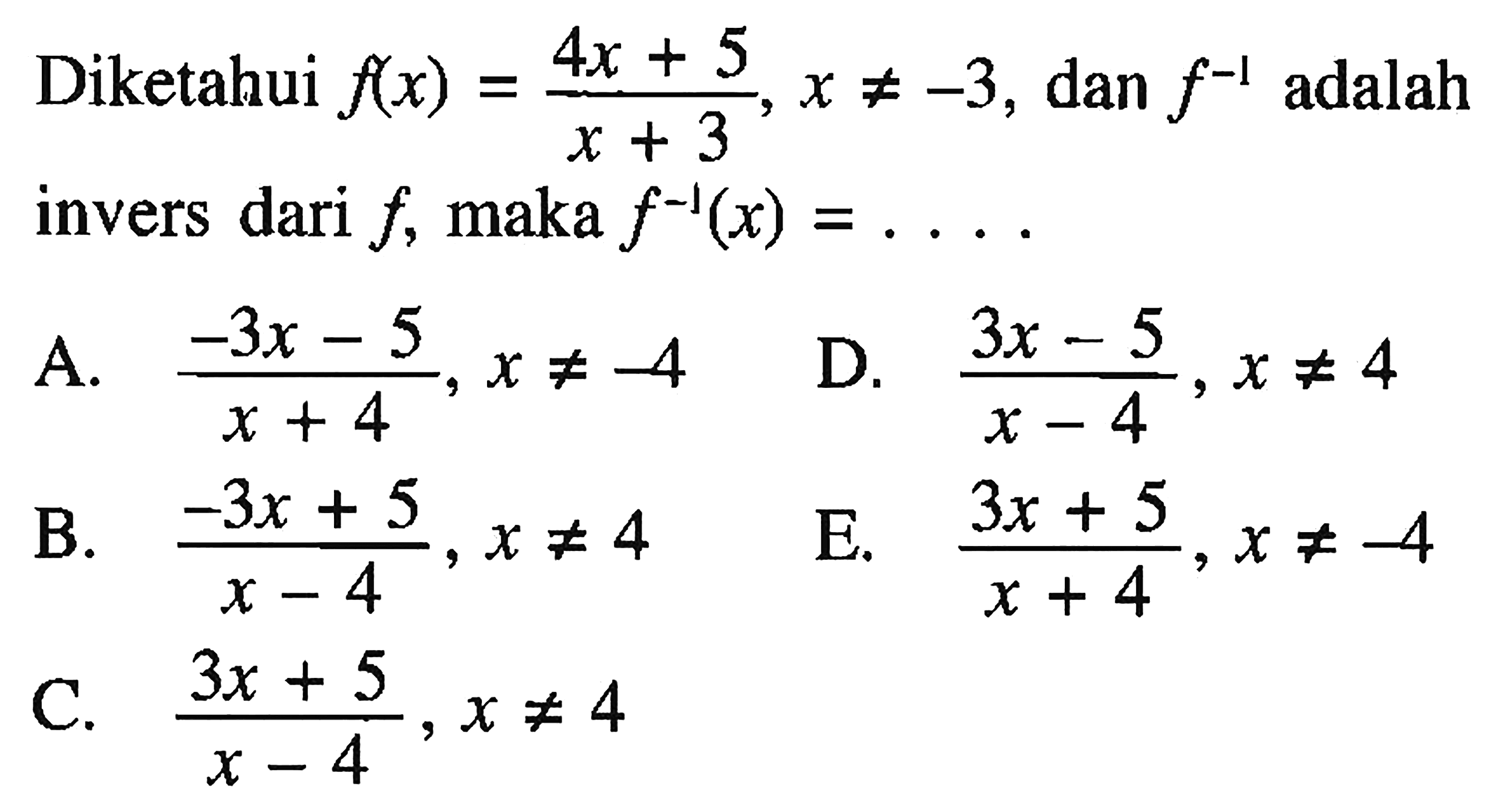 Diketahui f(x)=(4x+5)/(x+3), x=/=-3, dan f^(-1) adalah invers dari f, maka f^(-1)(x)=....