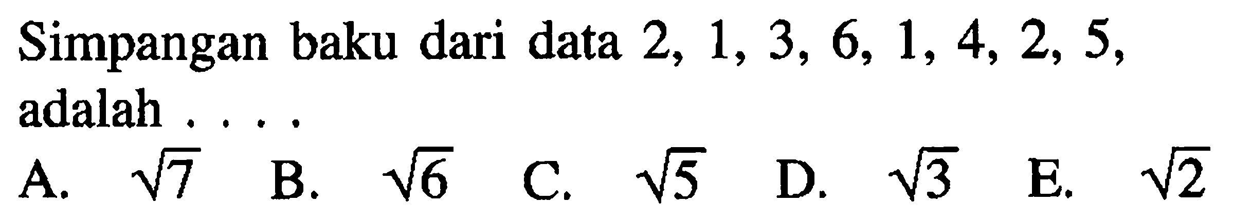 Simpangan baku dari data 2, 1, 3, 6, 1, 4, 2, 5, adalah . . . .