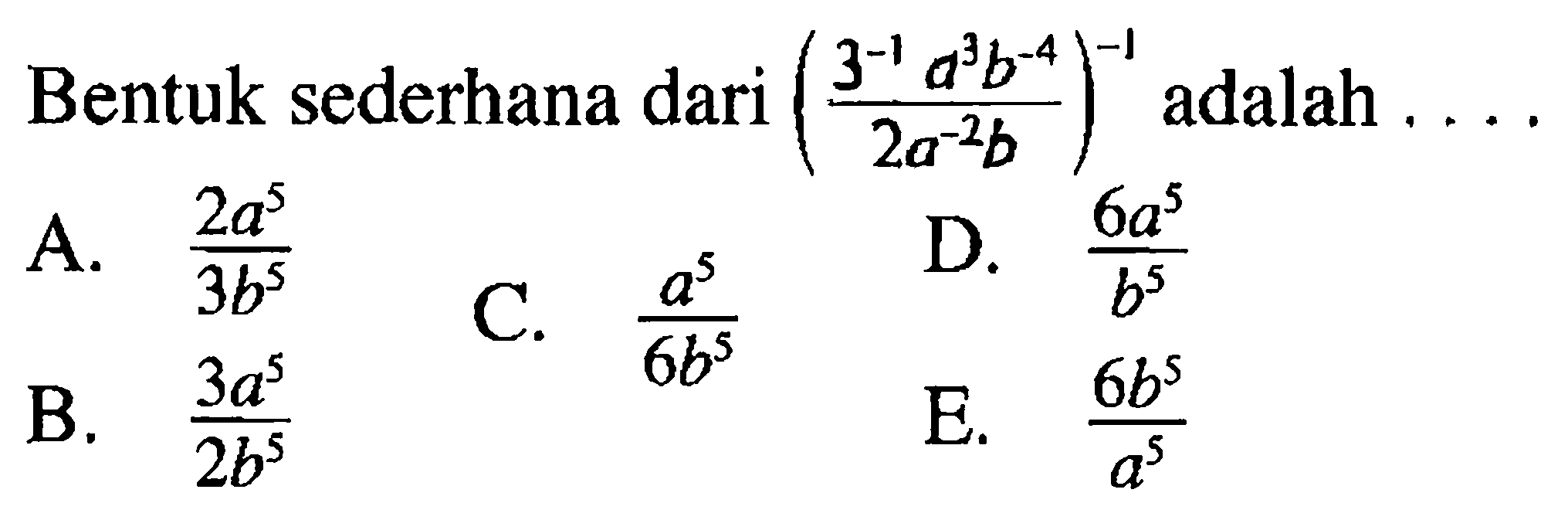 Bentuk sederhana dari ((3^-1 a^3 b^-4)/(2a^-2b))^-1 adalah ...