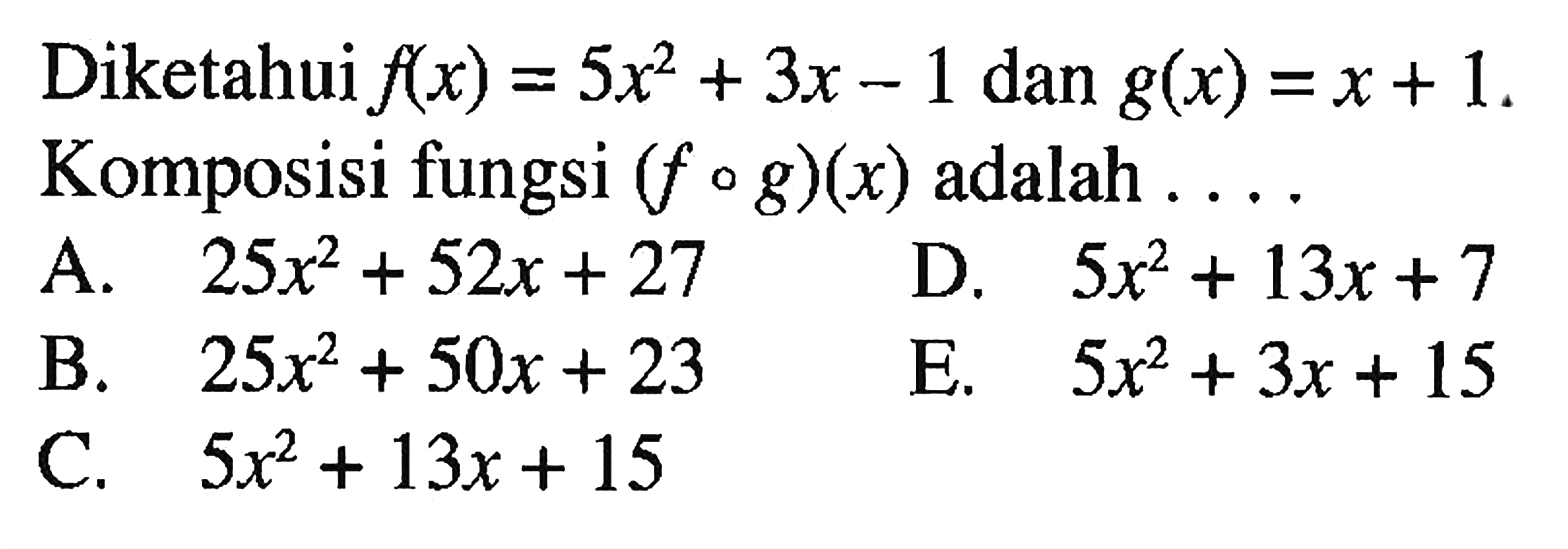 Diketahui f(x)=5x^2+3x-1 dan g(x)=x+1. Komposisi fungsi (fog)(x) adalah ....
