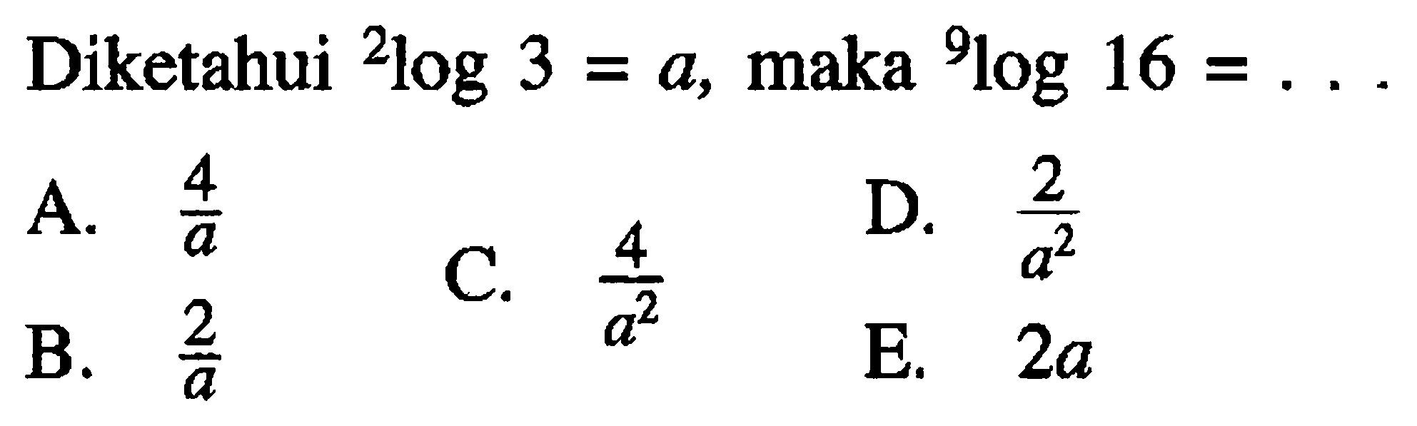 Diketahui 2log3=a, maka 9log16= ...