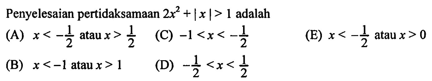 Penyelesaian pertidaksamaan 2x^2+|x |>1 adalah